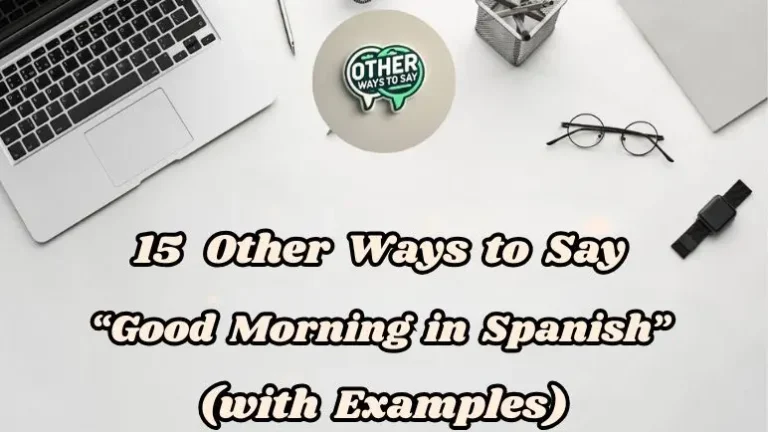 15 Other Ways To Say “good Morning In Spanish” (with Examples)