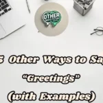 15 Other Ways To Say “greetings” (with Examples)