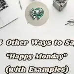 15 Other Ways To Say “happy Monday” (with Examples)