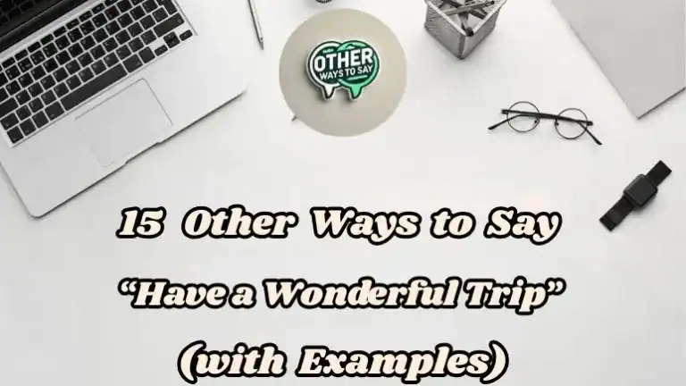 15 Other Ways To Say “have A Wonderful Trip” (with Examples)