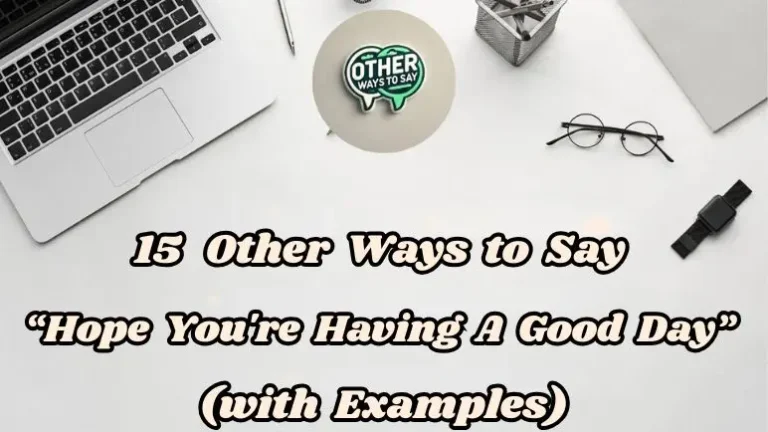 15 Other Ways To Say “hope You're Having A Good Day” (with Examples)