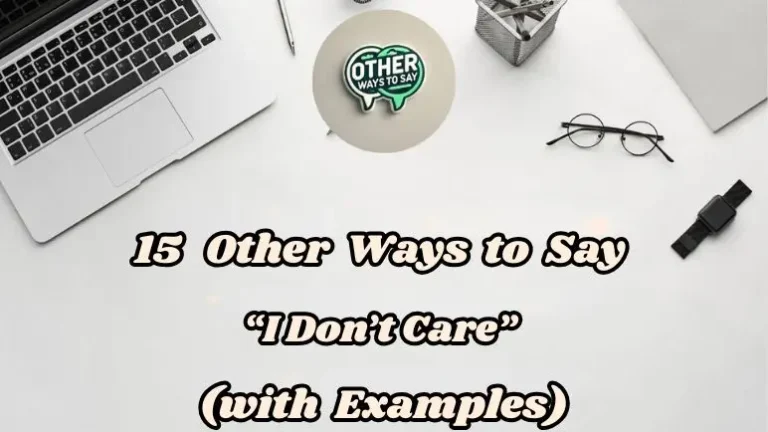 15 Other Ways To Say “i Don’t Care” (with Examples)