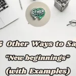 15 Other Ways To Say “new Beginnings” (with Examples)