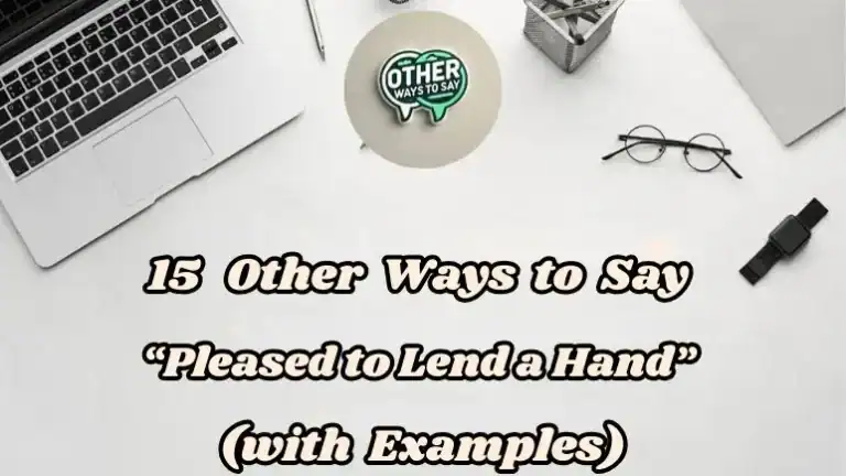 15 Other Ways To Say “pleased To Lend A Hand” (with Examples)