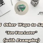 15 Other Ways To Say “see You Later” (with Examples)