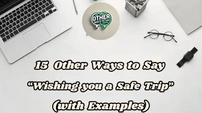 15 Other Ways To Say “wishing You A Safe Trip” (with Examples)