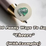 20 Funny Ways To Say “cheers” (with Examples)