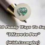 20 Funny Ways To Say I Have To Pee