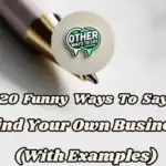 20 Funny Ways To Say Mind Your Own Business
