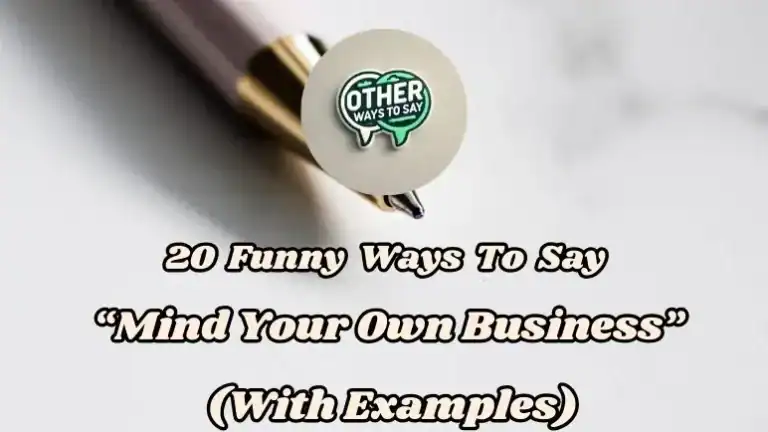 20 Funny Ways To Say Mind Your Own Business