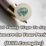 20 Funny Ways To Say “you're On Your Period” (with Examples)