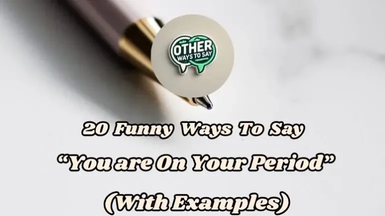 20 Funny Ways To Say “you're On Your Period” (with Examples)