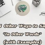 15 Other Ways To Say In Other Words (with Examples)