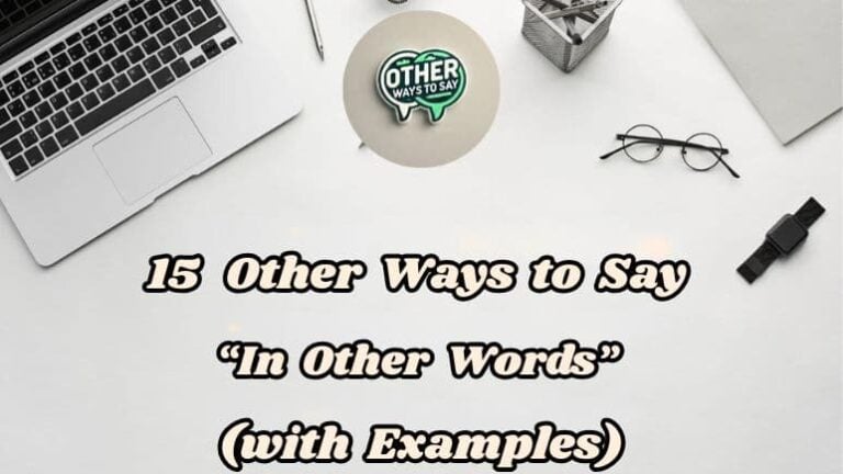 15 Other Ways To Say In Other Words (with Examples)