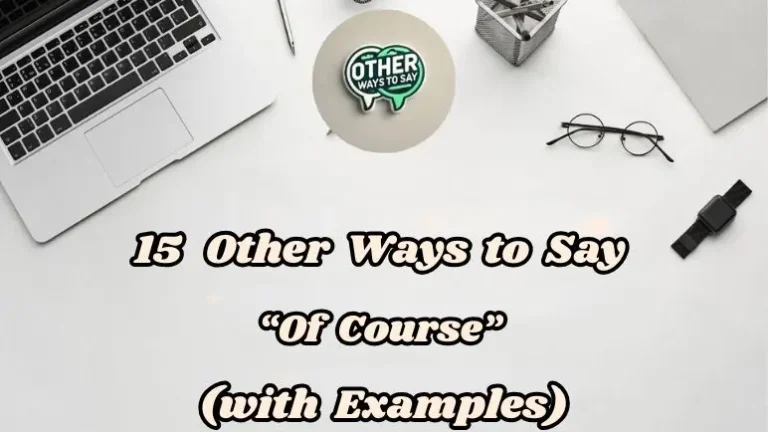 15 Other Ways To Say Of Course (with Examples)