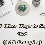 15 Other Ways To Say So (with Examples)