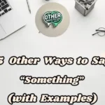15 Other Ways To Say Something (with Examples)