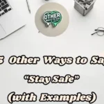 15 Other Ways To Say Stay Safe (with Examples)