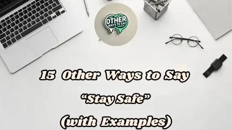15 Other Ways To Say Stay Safe (with Examples)