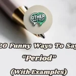 20 Funny Ways To Say “period” (with Examples)