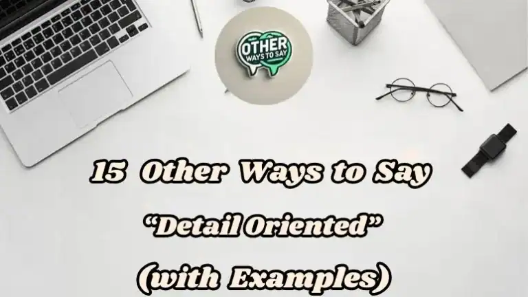 15 Other Ways To Say Detail Oriented (with Examples)