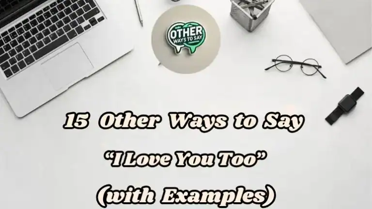 15 Other Ways To Say I Love You Too (with Examples)