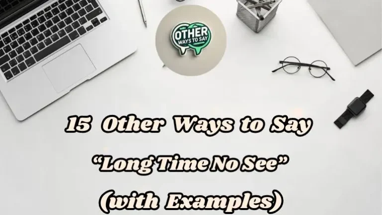 15 Other Ways To Say “long Time No See” (with Examples)