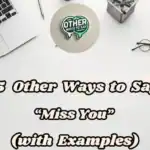 15 Other Ways To Say “miss You” (with Examples)