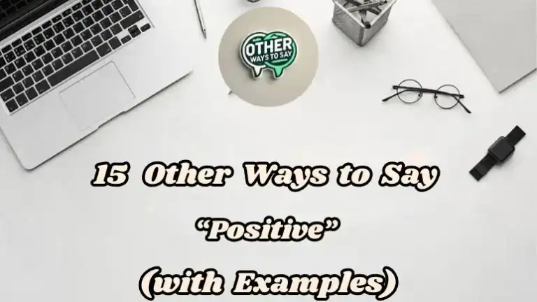 15 Other Ways To Say Positive (with Examples)