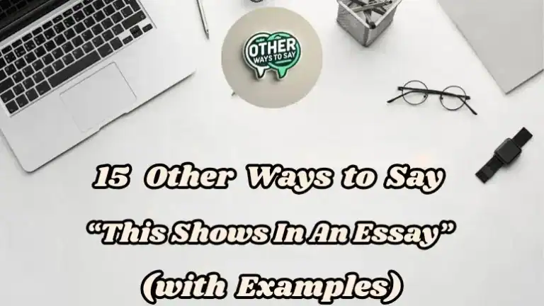 15 Other Ways To Say This Shows In An Essay (with Examples)
