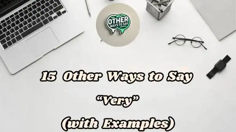 15 Other Ways To Say Very (with Examples)