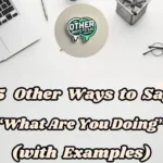 15 Other Ways To Say “what Are You Doing” (with Examples)
