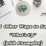 15 Other Ways To Say What's Up (with Examples)