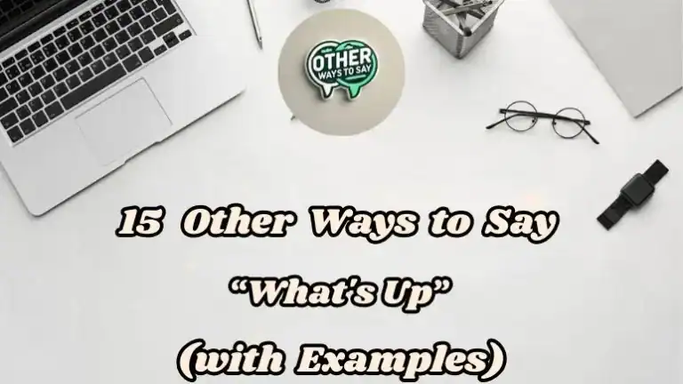 15 Other Ways To Say What's Up (with Examples)
