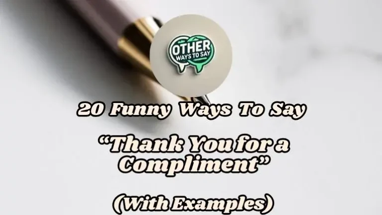 20 Funny Ways To Say Thank You For A Compliment (with Examples)