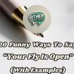 20 Funny Ways To Say Your Fly Is Open (with Examples)