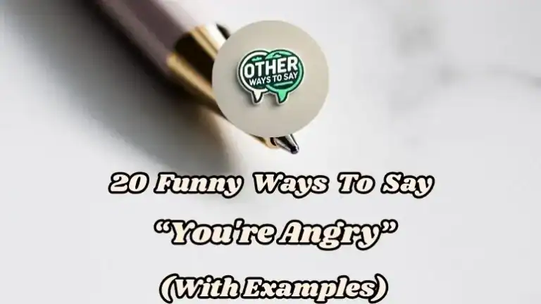 20 Funny Ways To Say “you're Angry” (with Examples)