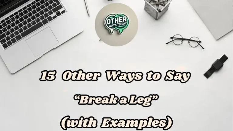15 Other Ways To Say “break A Leg” (with Examples)