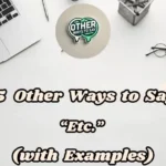 15 Other Ways To Say “etc.” (with Examples)