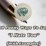 20 Funny Ways To Say I Hate You (with Examples)