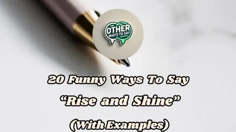 20 Funny Ways To Say Rise And Shine (with Examples)