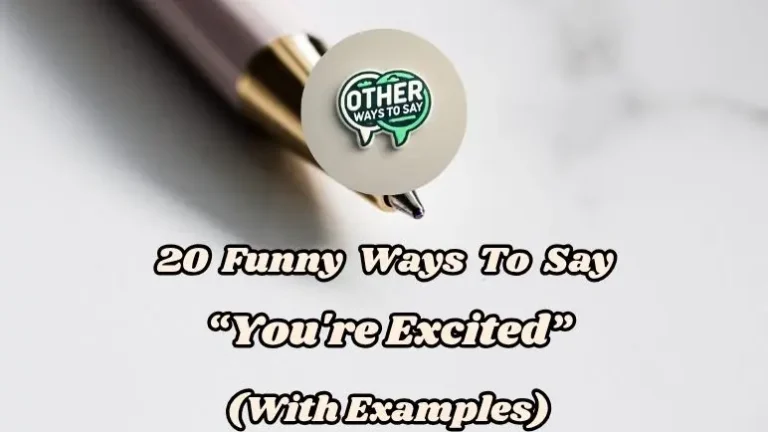 20 Funny Ways To Say You're Excited (with Examples)