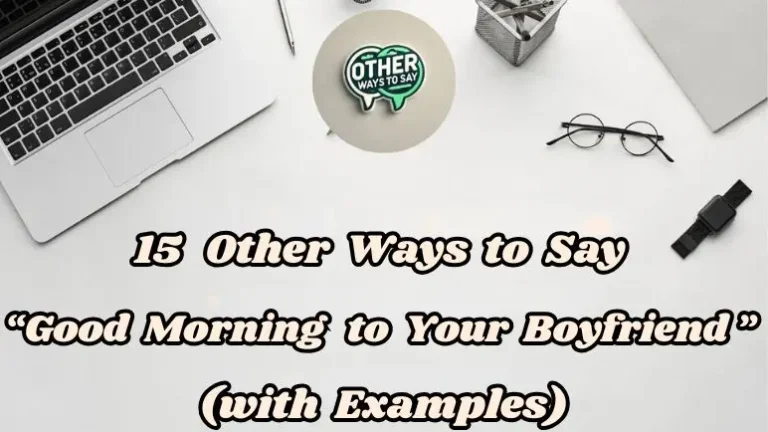 15 Other Ways To Say Good Morning To Your Boyfriend (with Examples)