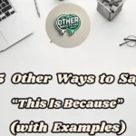 15 Other Ways To Say “this Is Because”(with Examples)