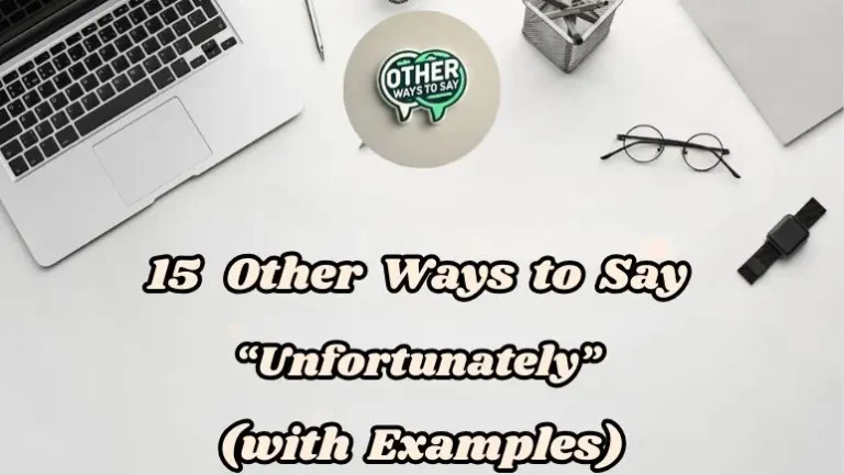 15 Other Ways To Say “unfortunately” (with Examples)