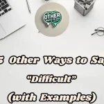 15 Other Ways To Say “difficult”(with Examples)