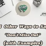 15 Other Ways To Say “don't Miss Out”(with Examples)