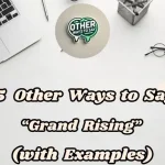 15 Other Ways To Say “grand Rising”(with Examples)